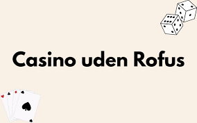 Oplev De Bedste Online Casinoer Uden Rufus
